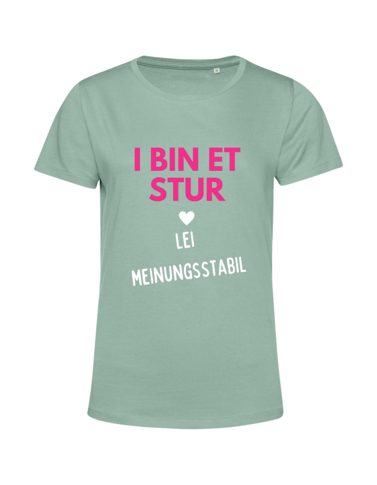 i bin et stur, lei meinungsstabil - Shirt Damen