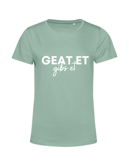 geat et gibs et- Shirt Damen