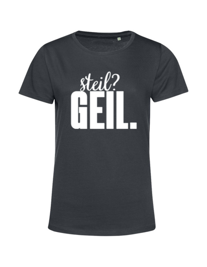 steil? geil. - Shirt Damen