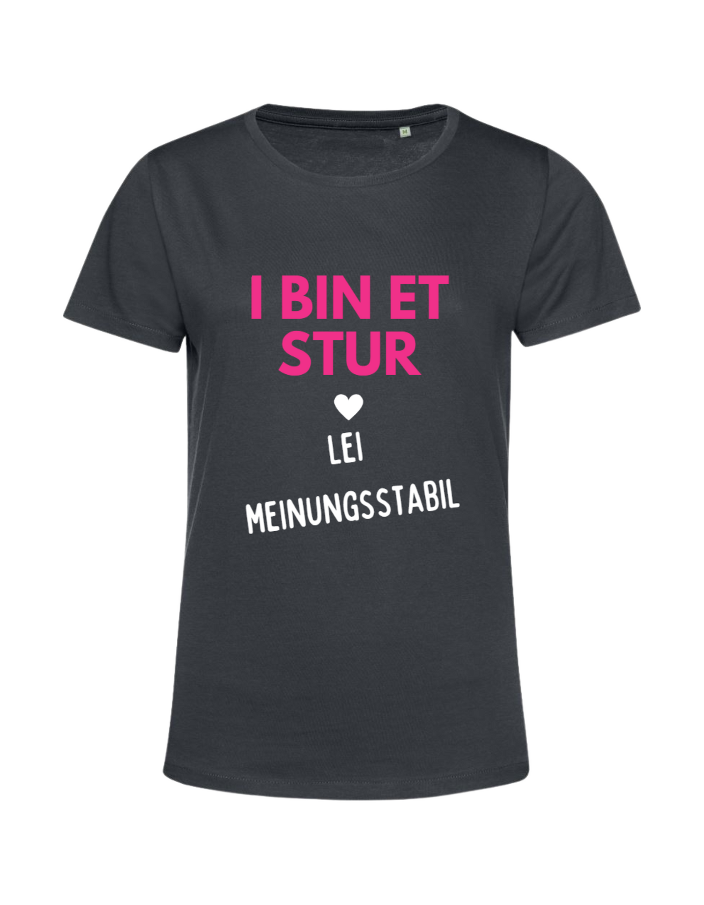 i bin et stur, lei meinungsstabil - Shirt Damen