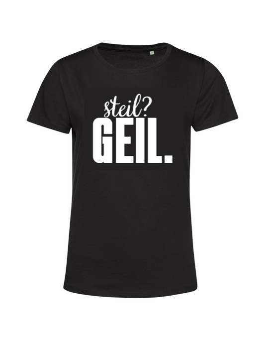 steil? geil. - Shirt Damen