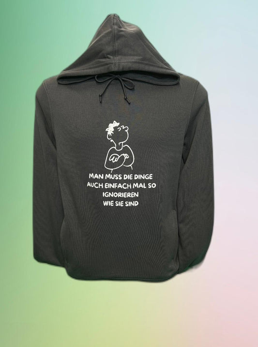 Man muss die Dinge auch einfach mal so ignorieren wie sie sind, Pullover unisex